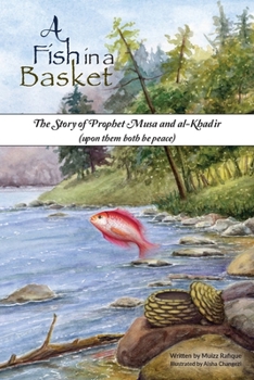 Paperback A Fish in a Basket: The Story of Prophet Musa and al-Khaḍir Book