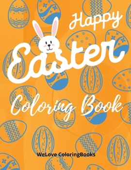 Happy Easter Coloring Book: Cute Easter Coloring Book Happy Easter Coloring Pages for Kids 25 Incredibly Cute and Lovable Easter Designs