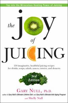 Paperback The Joy of Juicing, 3rd Edition: 150 Imaginative, Healthful Juicing Recipes for Drinks, Soups, Salads, Sauces, En Trees, and Desserts Book