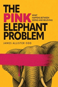 The Pink Elephant Problem: What Happens Between Seeing and Believing