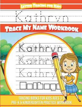 Kathryn Letter Tracing for Kids Trace my Name Workbook: Tracing Books for Kids ages 3 - 5 Pre-K & Kindergarten Practice Workbook