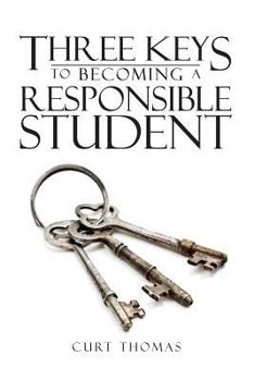 Paperback Three Keys to Becoming a Responsible Student: How to be a Successful Student in Middle and High School Book