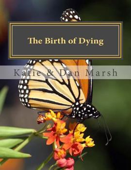 Paperback The Birth of Dying: Explore End-of-Life Issues with Your Terminally Ill or Elderly Loved One Book