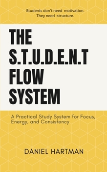Paperback The S.T.U.D.E.N.T Flow System: A Practical Study System for Focus, Energy, and Consistency Book