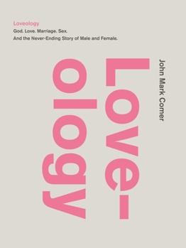 Hardcover Loveology: God. Love. Marriage. Sex. and the Never-Ending Story of Male and Female. Book