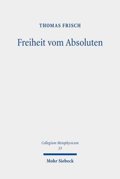 Hardcover Freiheit Vom Absoluten: Schellings Systematische Losung Des Freiheitsproblems [German] Book