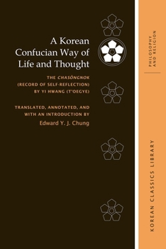 Hardcover A Korean Confucian Way of Life and Thought: The Chas&#335;ngnok (Record of Self-Reflection) by Yi Hwang (t'Oegye) Book