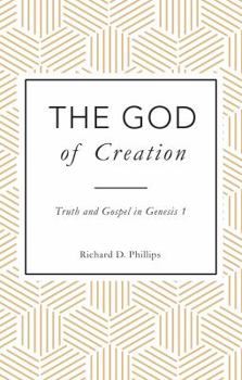 The God of Creation: Truth and Gospel in Genesis 1