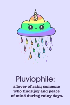 Pluviophile:  a lover of rain; someone  who finds joy and peace  of mind during rainy days.: A Notebook for People who Love Rain (The "Phile" Series)