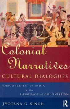 Paperback Colonial Narratives/Cultural Dialogues: 'Discoveries' of India in the Language of Colonialism Book