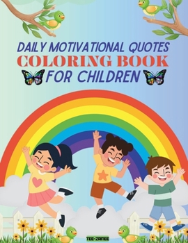 DAILY MOTIVATIONAL QUOTES COLORING BOOK FOR CHILDREN: Best Uplifting Quotes;Unlock Inner Peace;Encourage Positive Thoughts In Children;Dream Big;How To Be Confident and Bold.