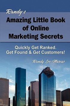 Paperback Randy's Amazing Little Book of Online Marketing Secrets: Quickly get ranked. Get found & get customers! Book