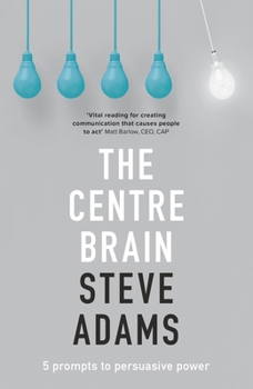 Paperback The Centre Brain: 5 Prompts To Persuasive Power Book