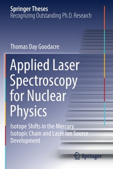Paperback Applied Laser Spectroscopy for Nuclear Physics: Isotope Shifts in the Mercury Isotopic Chain and Laser Ion Source Development Book
