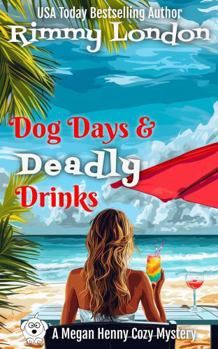 Dog Days and Deadly Drinks: The perfect page-turning mystery for a cozy weekend read (Megan Henny Cozy Mysteries)