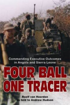 Hardcover Four Ball One Tracer: Commanding Executives Outcomes in Angola and Sierra Leone Book