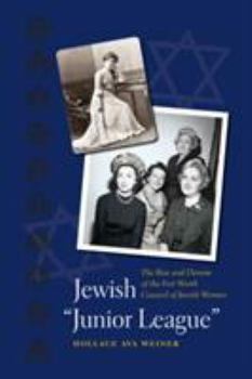 Hardcover Jewish "junior League": The Rise and Demise of the Fort Worth Council of Jewish Women Book