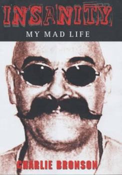Insanity: My Mad Life - Book #2 of the Bronson