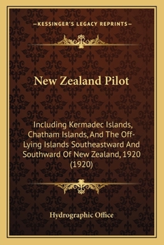 Paperback New Zealand Pilot: Including Kermadec Islands, Chatham Islands, And The Off-Lying Islands Southeastward And Southward Of New Zealand, 192 Book