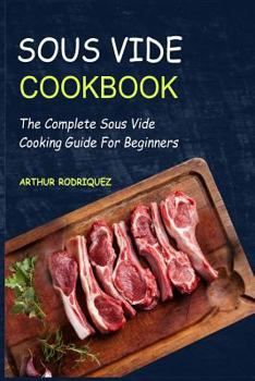 Paperback Sous Vide Cookbook: The Complete Sous Vide Cooking Guide for Beginners Book
