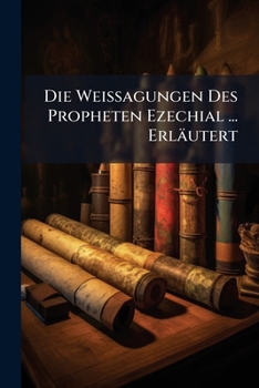 Paperback Die Weissagungen Des Propheten Ezechial ... Erläutert [German] Book