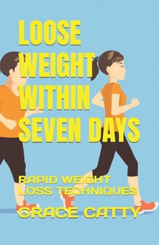 Paperback Loose Weight Within Seven Days: Rapid Weight Loss Techniques Book