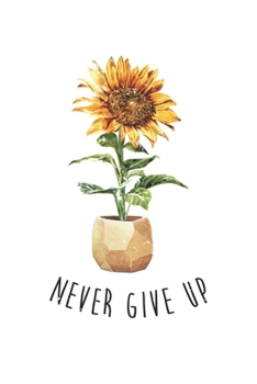 Paperback Never Give Up Sun Motivation Summer: Dot Grid Never Give Up Sun Motivation Summer / Journal Gift - Large ( 6 x 9 inches ) - 120 Pages -- Softcover Book