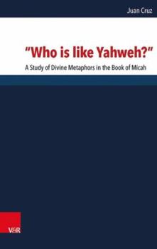 Hardcover Who Is Like Yahweh?: A Study of Divine Metaphors in the Book of Micah Book