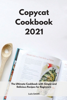 Paperback Copycat Cookbook 2021: The Ultimate Cookbook with Simple and Delicious Recipes for Beginners Book