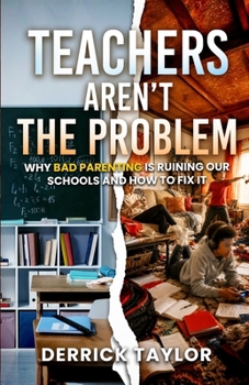 Paperback Teachers Aren't the Problem: Why Bad Parenting Is Ruining Our Schools and How to Fix It Book
