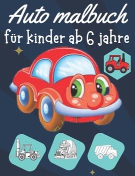 Paperback Auto malbuch- f?r kinder ab 6 jahre: Das gro?e Kritzel Malbuch der Fahrzeuge - Bagger, Traktoren, Autos, Flugzeuge, und vieles mehr! [German] Book