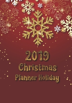 2019 Christmas planner holiday: Preparation for party of chistian day and merry christmas organizer, Gift List, Calendar, Budget Party Planner, Bucket ... Guide (Christmas Planner and Organizer)