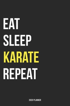 Paperback Eat Sleep Karate Repeat 2020 Planner: Monthly Planner Includes Daily Planner & Monthly Overview - Personal Organizer With 2020 Calendar - 6x9 Inch and Book