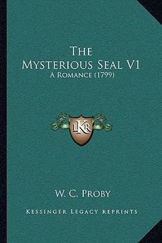 Paperback The Mysterious Seal V1: A Romance (1799) Book