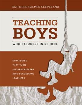 Paperback Teaching Boys Who Struggle in School: Strategies That Turn Underachievers into Successful Learners Book