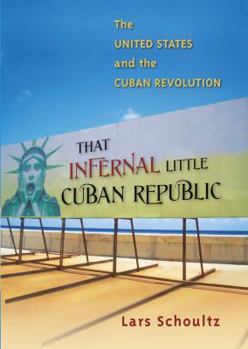 Hardcover That Infernal Little Cuban Republic: The United States and the Cuban Revolution Book