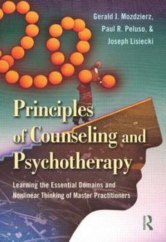 Hardcover Principles of Counseling and Psychotherapy: Learning the Essential Domains and Nonlinear Thinking of Master Practitioners Book