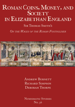 Hardcover Roman Coins, Money, and Society in Elizabethan England: Sir Thomas Smith's on the Wages of the Roman Footsoldier Book