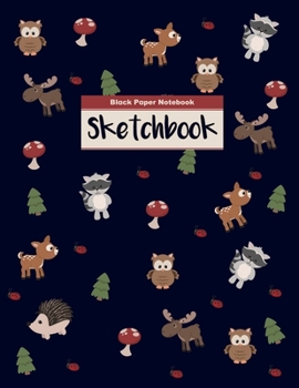 Black paper notebook sketchbook: Woodland animal friends Black pages journal, for Kids and Adults 100 Pages XL size 8.5" x 11" .  Using Fluorescent and Metallic gel pens/markers, Gel ink pens, Chalk