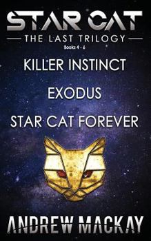 Paperback Star Cat: The Last Trilogy (Books 4 - 6: Killer Instinct, Exodus, Star Cat Forever): The Science Fiction & Fantasy Adventure Box Set Book