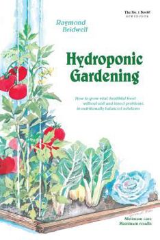 Paperback Hydroponic Gardening: How to Grow Vital, Healthful Food Without Soil and Insect Problems in Nutritionally Balanced Solutions Book