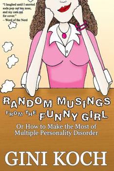 Paperback Random Musings from the Funny Girl: Or How to Make the Most of Multiple Personality Disorder Book