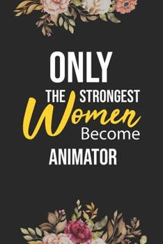 Paperback Only The Strongest Women Become Animator: Lined Composition Notebook Gift for Animator Funy Birthday Gift Journal / 6"X9" - 120 Page Book