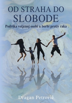 Paperback Od straha do slobode: Podrska voljenoj osobi u borbi protiv raka [Serbian] Book