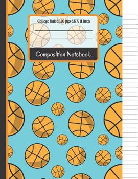 Paperback Composition Notebook: Basketball College Ruled Notebook for Writing Notes... for Kids, School, Students and Teachers Book