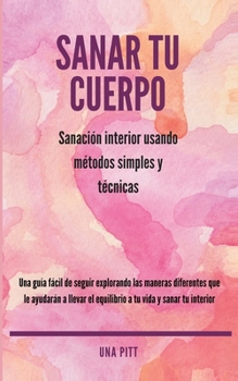 Paperback Sanar tu cuerpo: Sanación interior usando métodos simples y técnicas [Spanish] Book