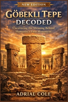 Paperback Göbekli Tepe Decoded: Uncovering the Meaning Behind Humanity's First Monument Book