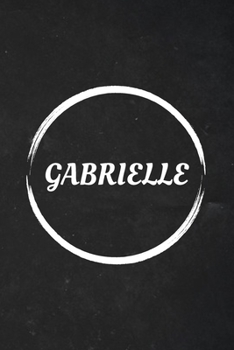 Gabrielle: A Blank Lined Notebook Journal with Personalized Name for Girls and Women (6 x 9 - 120 Pages)