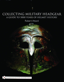 Hardcover Collecting Military Headgear: A Guide to 5000 Years of Helmet History Book