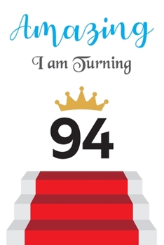 Amazing!!!! I am Turning 94: Notebook - Best gift for Birthday